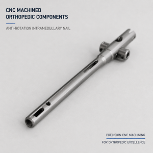 5-axis CNC Ti-6Al-4V ELI Limb-long Bone Fractures with Intramedullary Fixation - Anti-rotation Intramedullary Nails